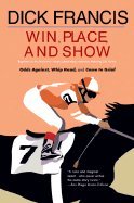 Beispielbild fr Win, Place, or Show (Together for the First Time Three Oustanding Mysteries Featuring Sid Halley: Odds Against, Whip Hand, and Come to Grief) zum Verkauf von Top Notch Books