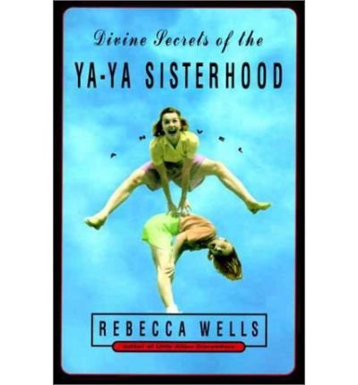 9780739450963: Divine Secrets of the YA-YA Sisterhood[ DIVINE SECRETS OF THE YA-YA SISTERHOOD ] By Wells, Rebecca ( Author )Apr-12-1996 Hardcover