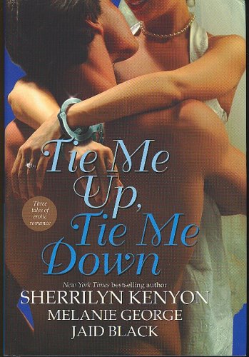 Tie Me Up, Tie Me Down (9780739451076) by Sherrilyn Kenyon; Melanie George; Jaid Black