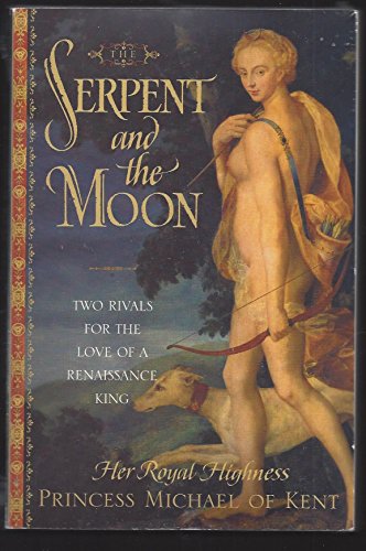 Stock image for The Serpent and the Moon: Two Rivals for the Love of A Renaissance King for sale by Wonder Book