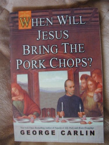 When Will Jesus Bring the Pork Chops? Quotes by George Carlin