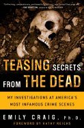 Stock image for Teasing Secrets From the Dead: My Investigations At America's Most Infamous Crime Scenes for sale by ThriftBooks-Dallas