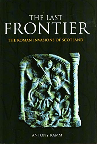 Beispielbild fr The Last Frontier : The Roman Invasions of Scotland zum Verkauf von Better World Books