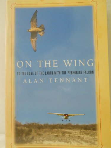 9780739452936: On the Wing -- To the Edge of the Earth with the Peregrine Falcon