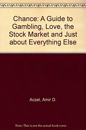 Chance: A Guide to Gambling, Love, The Stock Market & Just About Everything Else (9780739453988) by Amir D. Aczel