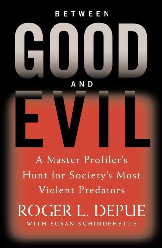 9780739456712: Between Good and Evil : A Master Profiler's Hunt for Society's Most Violent Predators