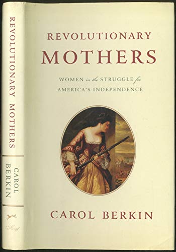 Imagen de archivo de Revolutionary Mothers: Women in the Struggle for Americas Independence a la venta por Blue Vase Books