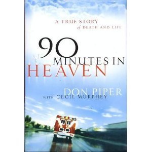 90 Minutes in Heaven: A True Story of Death and Life - Don Piper with Cecil Murphey