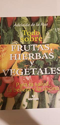 Beispielbild fr Todo Sobre Frutas, Hierbas Y Vegetales (Para la Salud, la Belleza y la Cocina) zum Verkauf von SecondSale