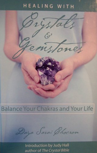 Stock image for Healing with Crystals & Gemstones: Balance Your Chakras and Your Life by Daya Sarai Chocron (2005-05-03) for sale by HPB-Diamond