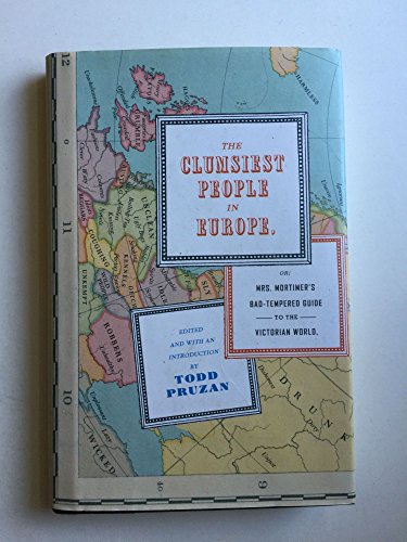 

The Clumsiest People in Europe, or: Mrs. Mortimer's Bad-Tempered Guide to the Victorian World