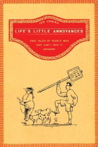 Beispielbild fr Life's Little Annoyances (TRUE TALES OF PEOPLE WHO JUST CAN'T TAKE IT ANYMORE) zum Verkauf von Better World Books