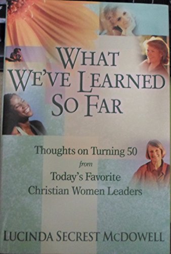 Imagen de archivo de What Weve Learned so Far (THOUGHTS ON TURNING 50 FROM TODAYS FAVORITE CHRISTIAN WOMEN LEADERS) a la venta por Mr. Bookman