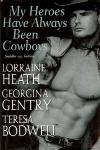My Heroes Have Always Been Cowboys (9780739463376) by Lorraine Heath; Georgina Gentry; Teresa Bodwell