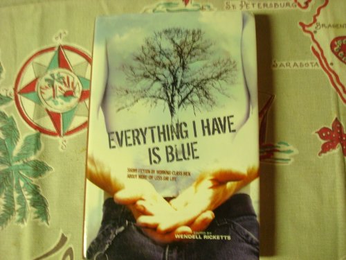 Stock image for Everything I Have Is Blue: Short Fiction by Working-Class Men About More-or-Less Gay Life for sale by ThriftBooks-Dallas