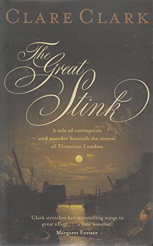 The Great Stink - A Novel of Corruption and Murder Beneath the Streets of Victorian London (9780739463581) by Clare Clark