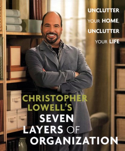 9780739463772: Christopher Lowell's Seven Layers of Organization: Unclutter Your Home, Unclutter Your Life