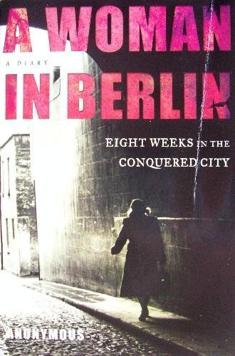 9780739466001: A Woman in Berlin: Eight Weeks in the Conquered Ci