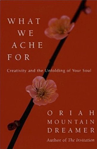 Imagen de archivo de What We Ache For: Creativity and the Unfolding of Your Soul a la venta por KuleliBooks