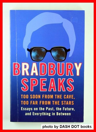 Imagen de archivo de BRADBURY SPEAKS: Too Soon from the Cave, Too Far from the Stars a la venta por Better World Books