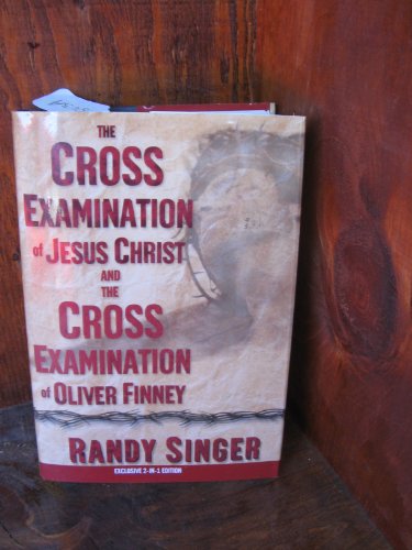 Stock image for The Cross Examination of Jesus Christ and The Cross Examination o f Oliver Finney [Two Books in One] for sale by Better World Books