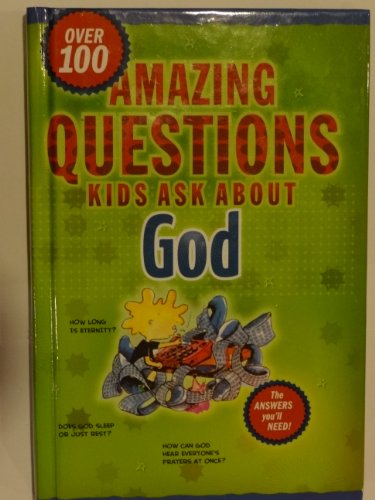 Beispielbild fr Over 100 Amazing Questions Kids Ask About God: The Answers You'll Need! zum Verkauf von Better World Books
