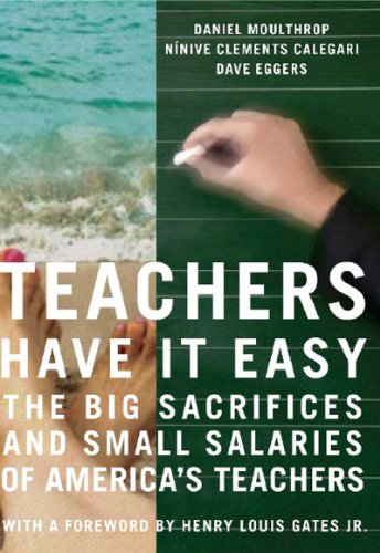 Beispielbild fr Teachers Have It Easy: The Big Sacrifices and Small Salaries of America's Teachers zum Verkauf von RiLaoghaire