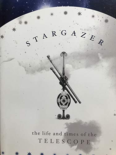 Beispielbild fr Stargazer : The Life and Times of the Telescope zum Verkauf von Russell Books