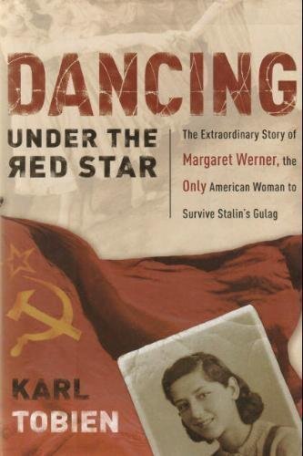 Beispielbild fr Dancing Under the Red Star: The Extraordinary Story of Margaret Werner, the Only American Woman to Survive Stalin's Gulag zum Verkauf von ThriftBooks-Dallas