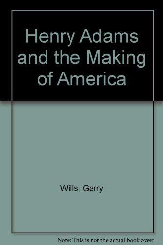 Stock image for Henry Adams and the Making of America for sale by OwlsBooks