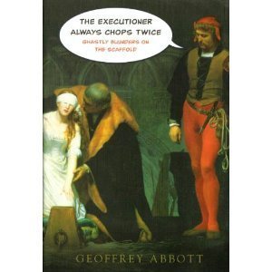 Imagen de archivo de The Executioner Always Chops Twice: Ghastly Blunders on the Scaffold a la venta por Better World Books