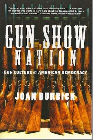 Beispielbild fr Gun Show Nation: Gun Culture and American Democracy zum Verkauf von The Book House, Inc.  - St. Louis