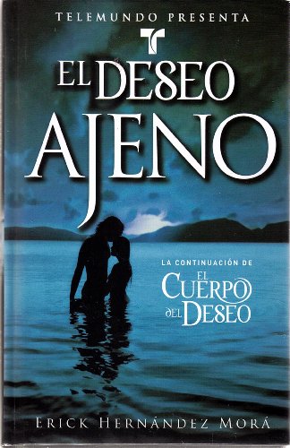 Stock image for El Deseo Ajeno (La Continuacion de el Cuerpo del Deseo Telemundo Presenta:) for sale by Your Online Bookstore