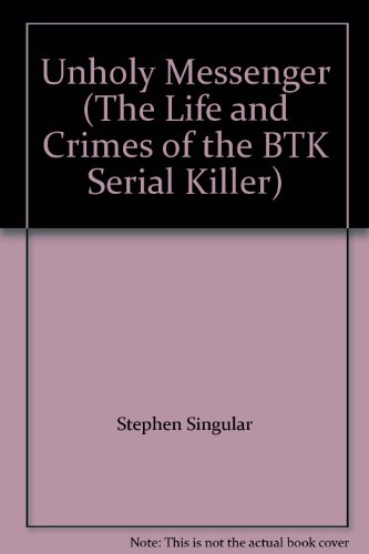 Imagen de archivo de Unholy Messenger (The Life and Crimes of the BTK Serial Killer) a la venta por Wonder Book