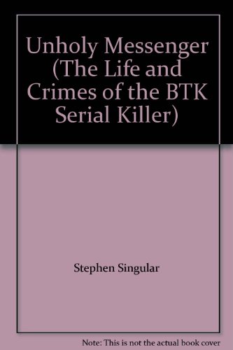 9780739477274: Unholy Messenger (The Life and Crimes of the BTK Serial Killer)