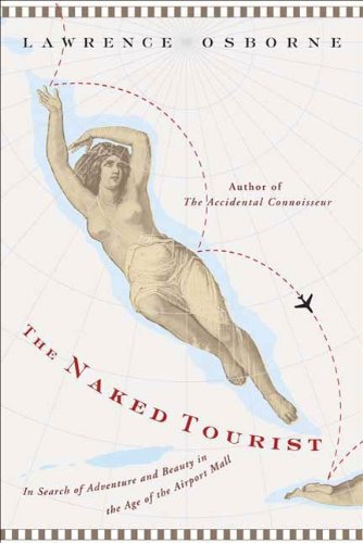 9780739478554: The Naked Tourist. In Search of Adventure and Beauty in the Age of the Airport Mall