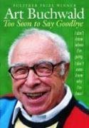 9780739479902: Too Soon To Say Goodbye by Buchwald, Art (2006) Paperback
