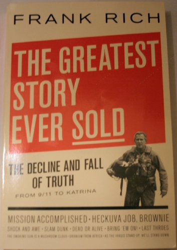 Beispielbild fr THE GREATEST STORY EVER SOLD THE DECLINE AND FALL OF THE TRUTH - FROM 9 / 11 TO KATRINA zum Verkauf von Better World Books