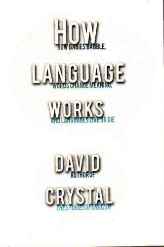 Beispielbild fr How Language Works: How Babies Babble, Words Change Meaning, and Languages Live zum Verkauf von Better World Books