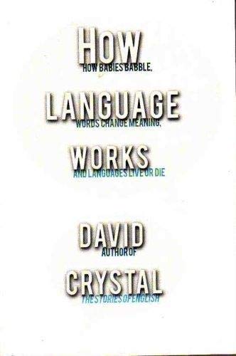 9780739482896: How Language Works: How Babies Babble, Words Change Meaning, and Languages Live