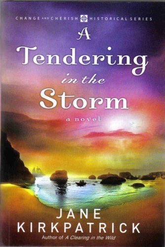 A Tendering in the Storm (Change and Cherish Historical Series #2) (9780739483213) by Kirkpatrick, Jane