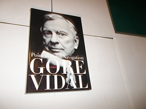 Gore Vidal: Point to Point Navigation. A Memoir 1964 to 2006 (Auto-Biography) (9780739483817) by Vidal, Gore