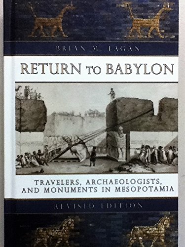 Beispielbild fr Return to Babylon: Travelers, Archaeologists, and Monuments in Mesopotamia (Revised Edition) zum Verkauf von Wonder Book