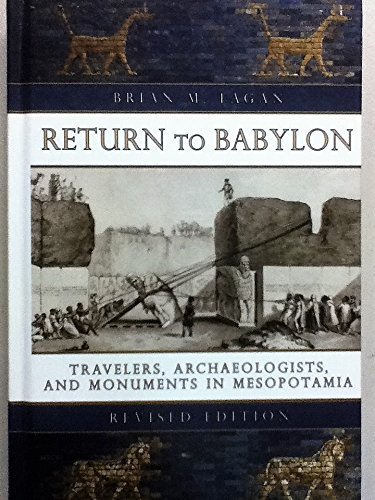 Imagen de archivo de Return to Babylon: Travelers, Archaeologists, and Monuments in Mesopotamia (Revised Edition) a la venta por Wonder Book