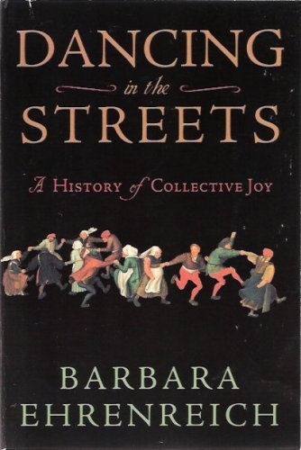 Beispielbild fr Dancing in the Streets: A History of Collective Joy by Barbara Ehrenreich (2006-05-03) zum Verkauf von Laurel Reed Books