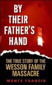 By Their Father's Hand: The True Story of the Wesson Family Massacre