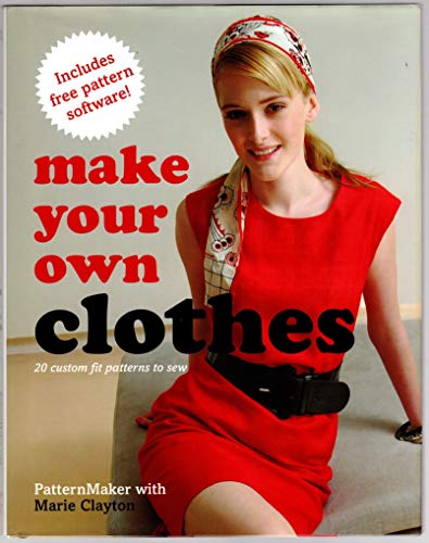 Stock image for Make Your Own Clothes - 20 Custom Fit Patterns to Sew --2008 publication. for sale by Better World Books