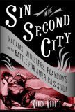 Stock image for Sin in the Second City: Madams, Ministers, Playboys, and the Battle for America's Soul for sale by Better World Books: West