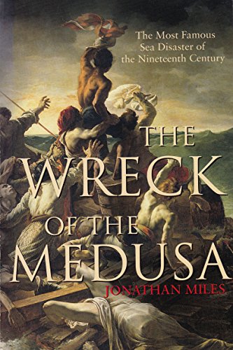 Stock image for THE WRECK OF THE MEDUSA, The Most Famous Sea Disaster of the Nineteenth Century for sale by ABC Books