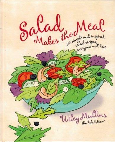 Stock image for Salad Makes the Meal: 150 Simple and Inspired Salad Recipes Everyone Will Love for sale by Better World Books